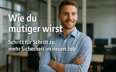 Wie du mutiger wirst – Schritt für Schritt zu mehr Sicherheit im neuen Job