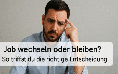 Job wechseln oder bleiben? So triffst du die richtige Entscheidung